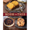 Nosh on This: Gluten-Free Baking from a Jewish-American Kitchen - Paperback