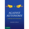 Against Autonomy: Justifying Coercive Paternalism - Paperback