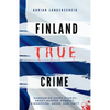 Finland True Crime: Harrowing short stories about murder, robbery, kidnapping, abuse, and theft - Paperback