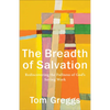 The Breadth of Salvation: Rediscovering the Fullness of God's Saving Work - Paperback