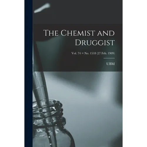 The Chemist and Druggist [electronic Resource]; Vol. 74 = no. 1518 (27 Feb. 1909) - Paperback