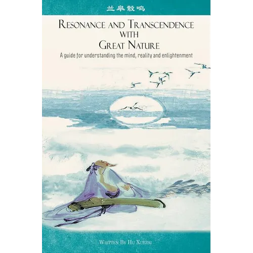 Resonance and Transcendence with Great Nature: A Guide for Understanding the Mind, Reality and Enlightenment - Paperback