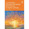Cultivating Trauma-Informed Practice in Student Affairs - Paperback