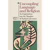 Uncoupling Language and Religion: An Exploration Into the Margins of Turkish Literature - Hardcover