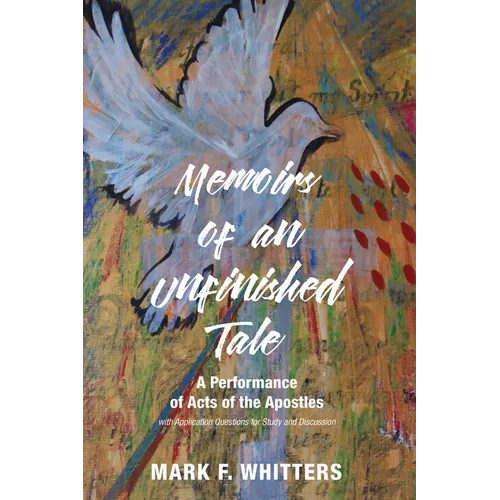 Memoirs of an Unfinished Tale: A Performance of Acts of the Apostles with Application Questions for Study and Discussion - Hardcover