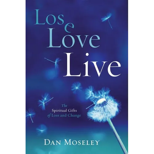 Lose Love Live: The Spiritual Gifts of Loss and Change - Paperback
