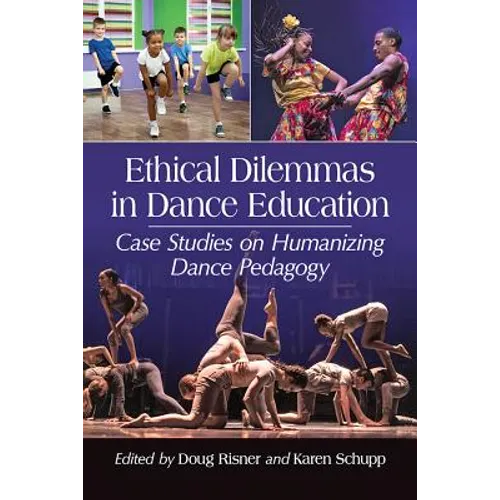 Ethical Dilemmas in Dance Education: Case Studies on Humanizing Dance Pedagogy - Paperback