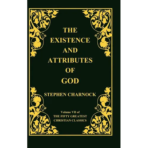 The Existence and Attributes of God, Volume 7 of 50 Greatest Christian Classics, 2 Volumes in 1 - Hardcover