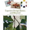 Tapestry Design Basics and Beyond: Planning and Weaving with Confidence - Spiral