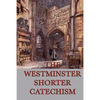The Westminster Shorter Catechism: A Classic Guide to Reformed Christian Doctrine - Paperback