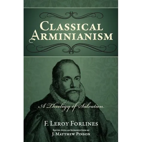 Classical Arminianism: A Theology of Salvation - Paperback