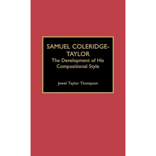 Samuel Coleridge-Taylor: The Development of His Compositional Style - Hardcover