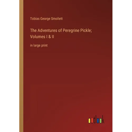 The Adventures of Peregrine Pickle; Volumes I & II: in large print - Paperback