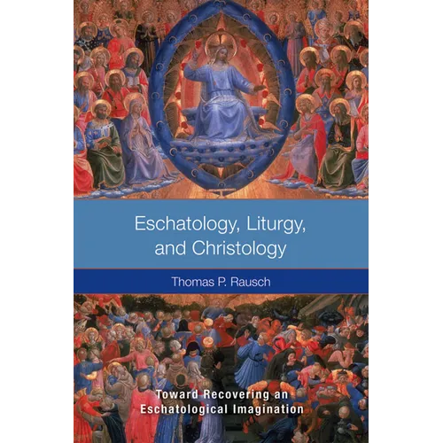 Eschatology, Liturgy and Christology: Toward Recovering an Eschatological Imagination - Paperback