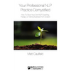 Your Professional NLP Practice Demystified: How To Grow Your Own NLP Coaching, Therapy or Training Business - Paperback