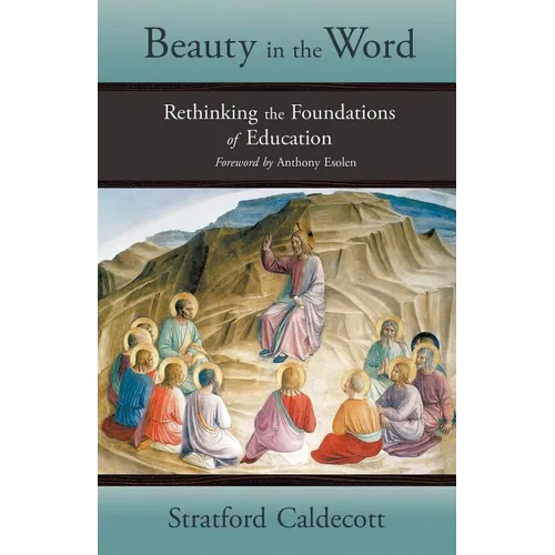 Beauty in the Word: Rethinking the Foundations of Education - Paperback