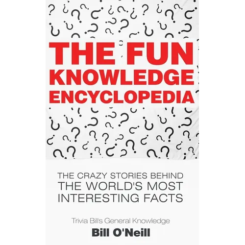 The Fun Knowledge Encyclopedia: The Crazy Stories Behind the World's Most Interesting Facts - Paperback