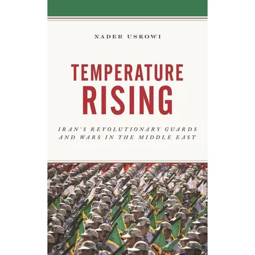 Temperature Rising: Iran's Revolutionary Guards and Wars in the Middle East - Hardcover