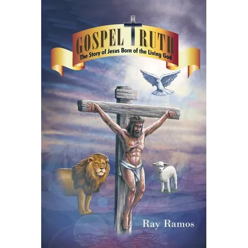 Gospel Truth: The Story of Jesus Born of the Living God - Paperback