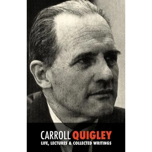 Carroll Quigley: Life, Lectures and Collected Writings - Paperback