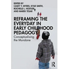 Reframing the Everyday in Early Childhood Pedagogy: Conceptualising the Mundane - Paperback