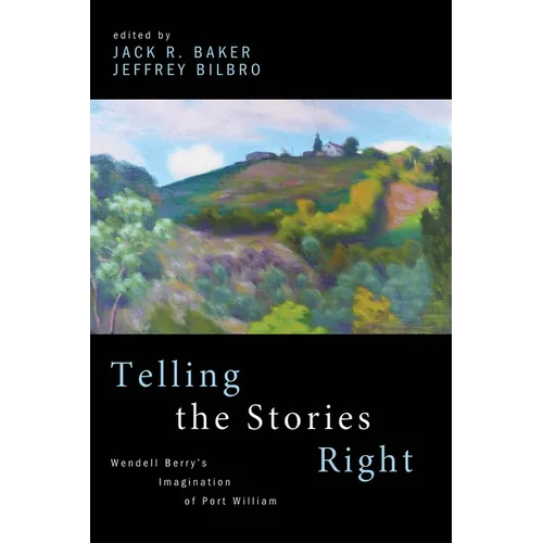 Telling the Stories Right: Wendell Berry's Imagination of Port William - Paperback