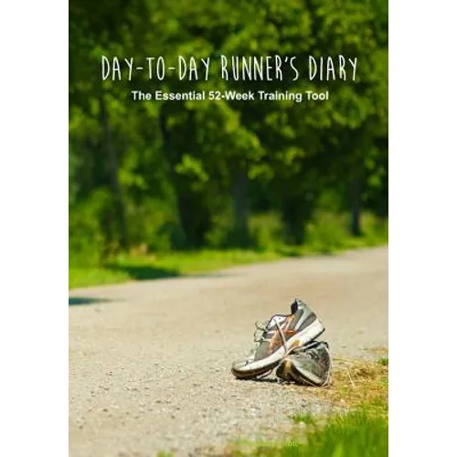 Day-to-Day Runner's Diary: The Essential 52-Week Training Tool - Paperback