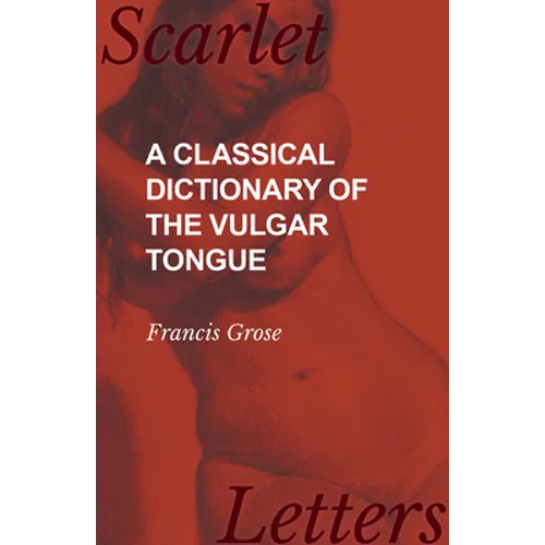A Classical Dictionary of the Vulgar Tongue - Paperback