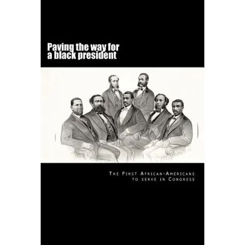 Paving the way for a black president: The first African-American members of Congress - Paperback