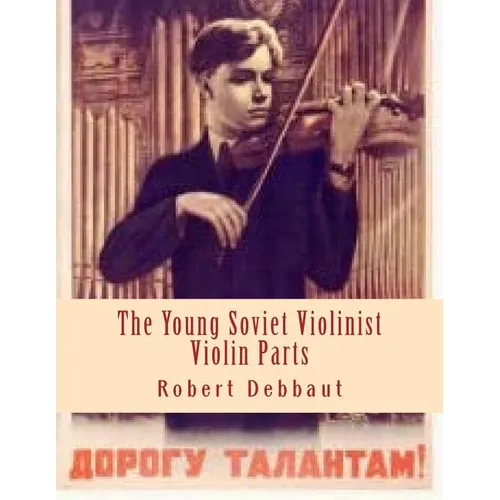 The Young Soviet Violinist--Violin Parts: Solo Works for Young Violinists by Soviet Composers - Paperback