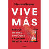 Vive Más: Reduce Tu Edad Biológica Y Aumenta Tu Vitalidad / Live More: Reduce Your Biological Age and Increase Your Vitality - Paperback