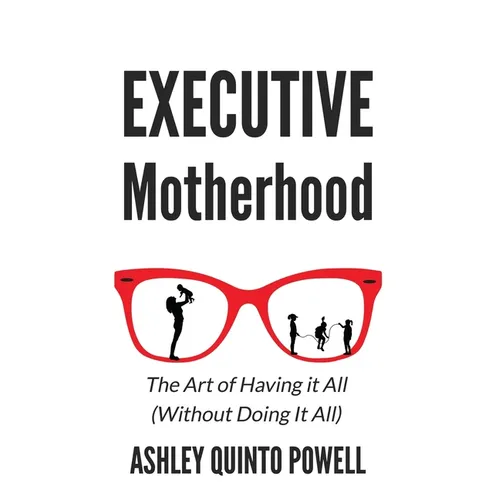 Executive Motherhood: The Art of Having It All Without Doing It All - Paperback