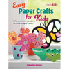Easy Paper Crafts for Kids: 45 Fun and Creative Projects for Children Aged 5 Years + - Paperback
