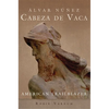 Álvar Núñez Cabeza de Vaca: American Trailblazer - Hardcover