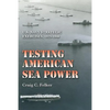 Testing American Sea Power: U.S. Navy Strategic Exercises, 1923-1940 - Paperback