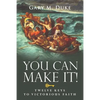 You Can Make It!: Twelve Keys to Victorious Faith - Paperback