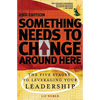 Something Needs to Change Around Here: The Five Stages to Leveraging Your Leadership - Paperback