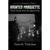 Haunted Marquette: Ghost Stories from the Queen City - Paperback