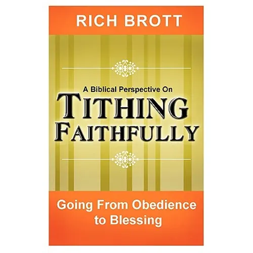 A Biblical Perspective on Tithing Faithfully: Going From Obedience to Blessing - Paperback