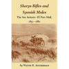 Sharps Rifles and Spanish Mules: The San Antonio-El Paso Mail, 1851-1881 - Paperback