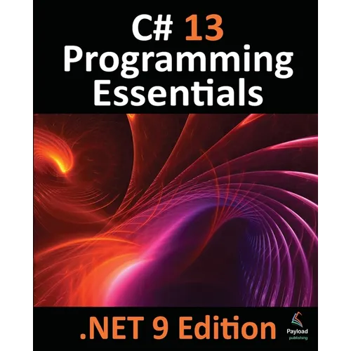 C# 13 Programming Essentials - .NET 9 Edition: Learn C# and .Net 9 Programming using Visual Studio Code - Paperback