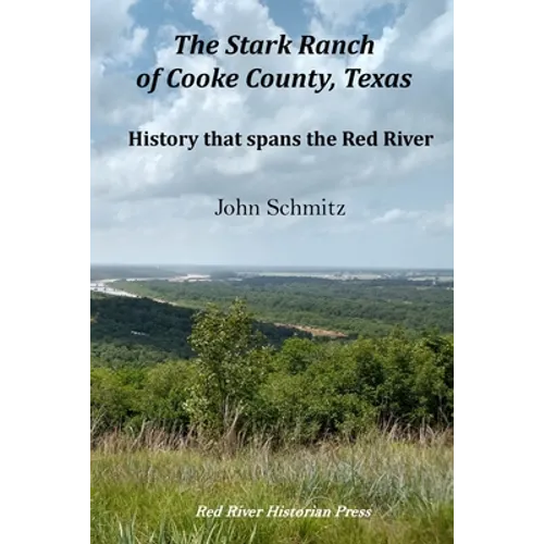 The Stark Ranch of Cooke County, Texas: History that spans the Red River - Paperback