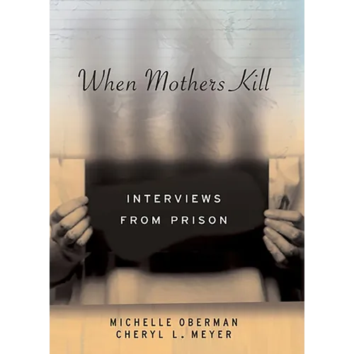 When Mothers Kill: Interviews from Prison - Hardcover