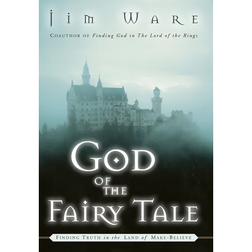 The God of the Fairy Tale: Finding Truth in the Land of Make-Believe - Paperback
