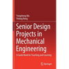 Senior Design Projects in Mechanical Engineering: A Guide Book for Teaching and Learning - Hardcover
