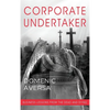 Corporate Undertaker: Business Lessons from the Dead and Dying - Hardcover