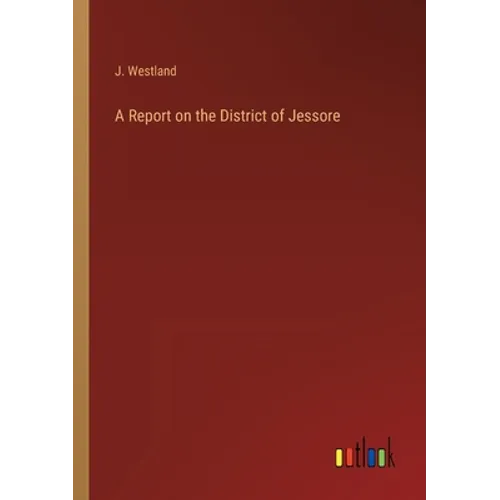 A Report on the District of Jessore - Paperback