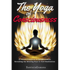 The Yoga of Consciousness: 25 Direct Practices to Enlightenment. Revealing the Missing Keys to Self-Realization - Paperback
