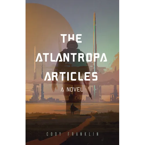 The Atlantropa Articles: A Novel (for Fans of Harry Turtledove and the Divergent Series) - Paperback