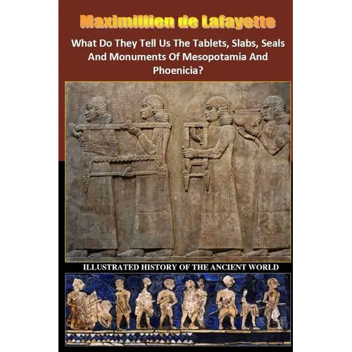 What Do They Tell Us The Tablets, Slabs, Seals And Monuments Of Mesopotamia And Phoenicia? - Paperback